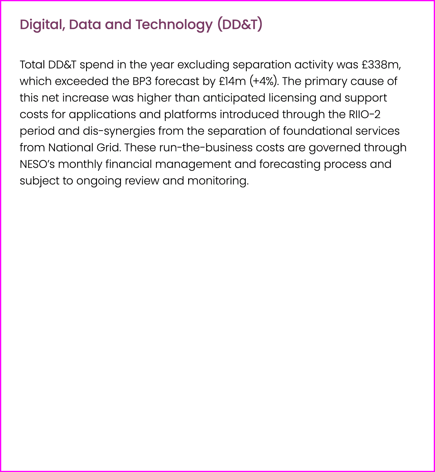 Digital, Data and Technology (DD&T) Total DD&T spend in the year excluding separation activity was £338m, which excee...