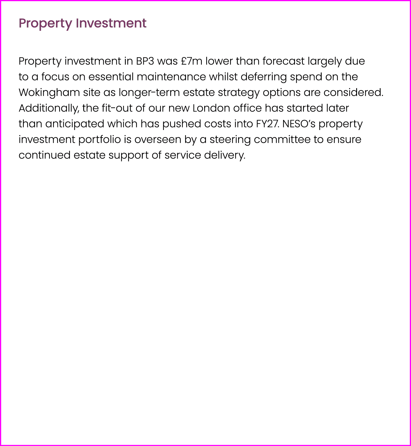 Property Investment Property investment in BP3 was £7m lower than forecast largely due to a focus on essential mainte...