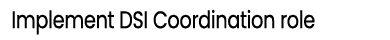 Implement DSI Coordination role