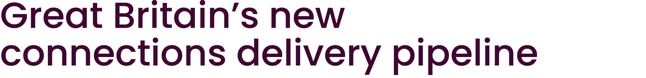 Great Britain’s new connections delivery pipeline