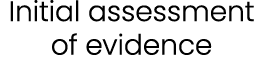 Initial assessment of evidence