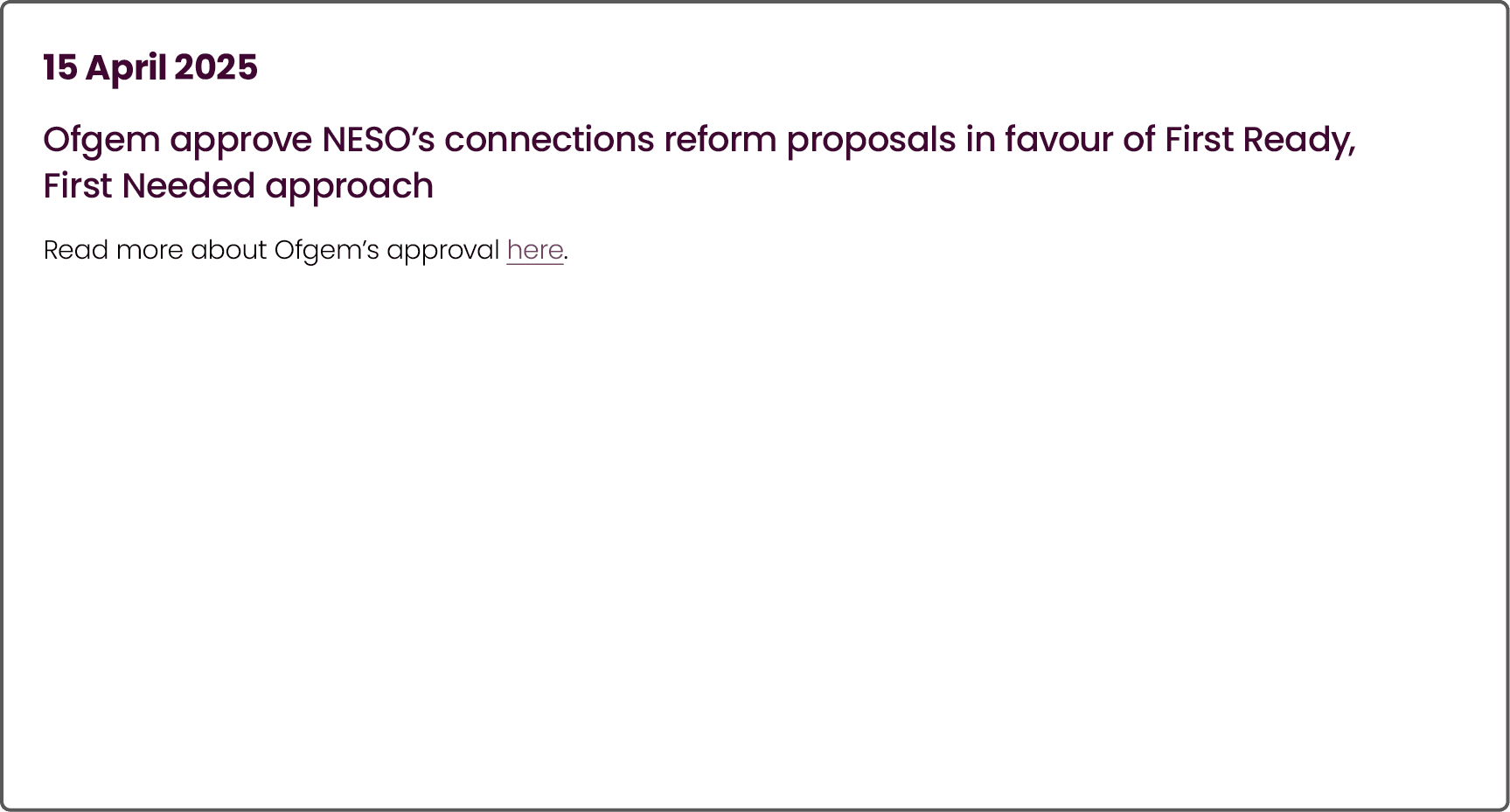 15 April 2025 Ofgem approve NESO’s connections reform proposals in favour of First Ready, First Needed approach Read ...