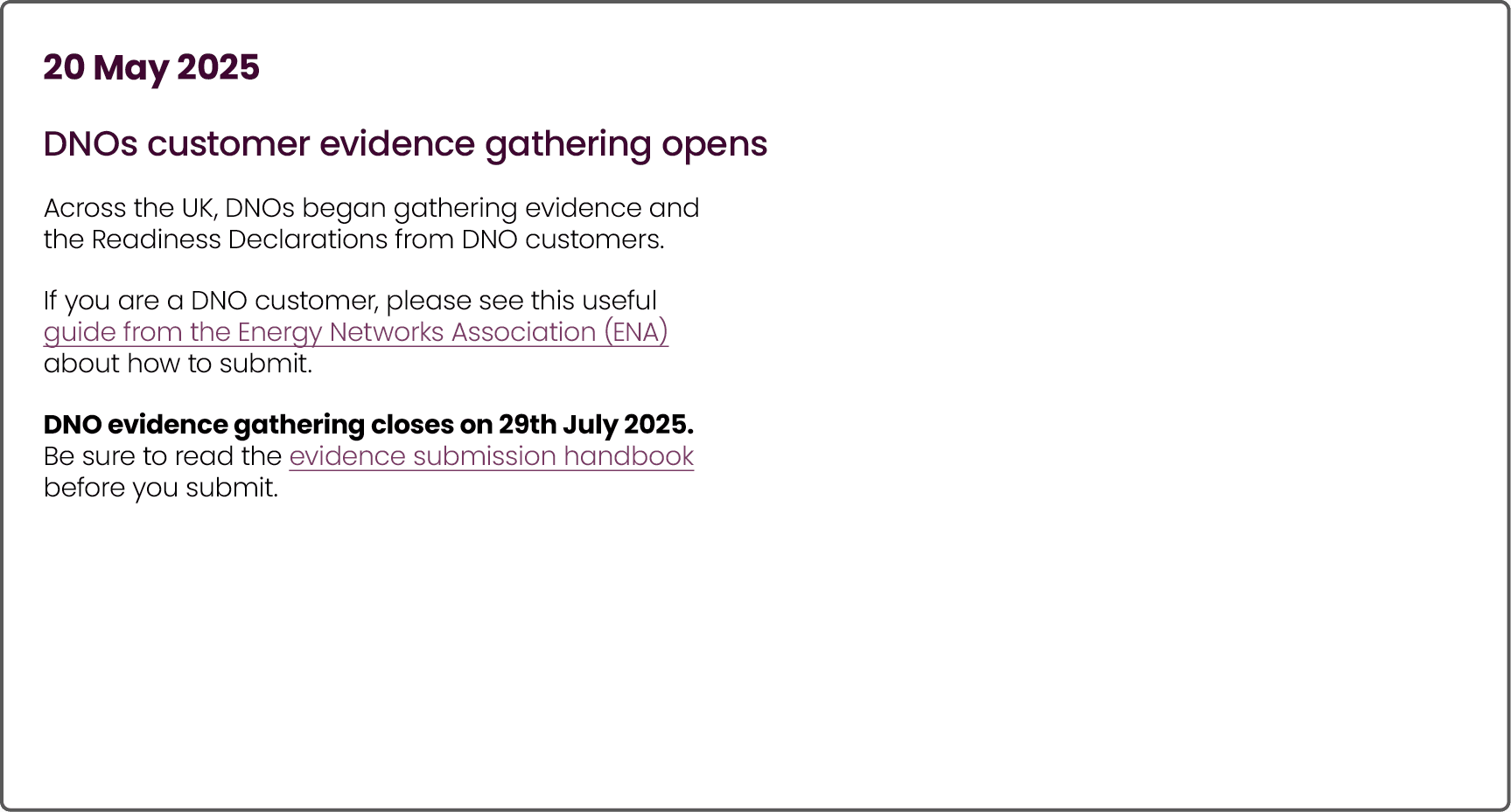 20 May 2025 DNOs customer evidence gathering opens Across the UK, DNOs began gathering evidence and the Readiness Dec...