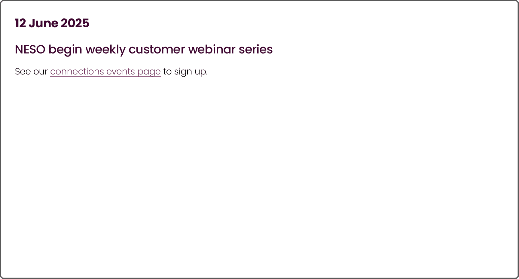 12 June 2025 NESO begin weekly customer webinar series See our connections events page to sign up.