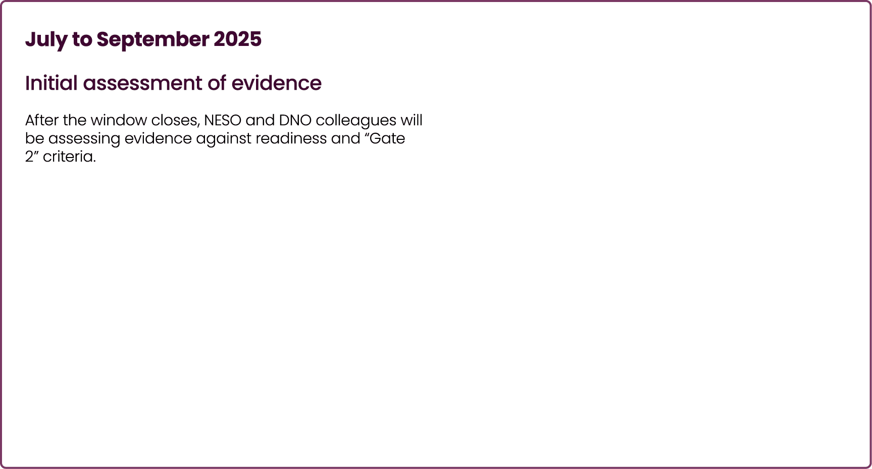 July to September 2025 Initial assessment of evidence After the window closes, NESO and DNO colleagues will be assess...