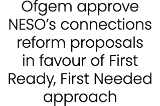 Ofgem approve NESO’s connections reform proposals in favour of First Ready, First Needed approach
