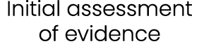 Initial assessment of evidence
