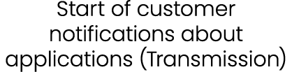 Start of customer notifications about applications (Transmission) 