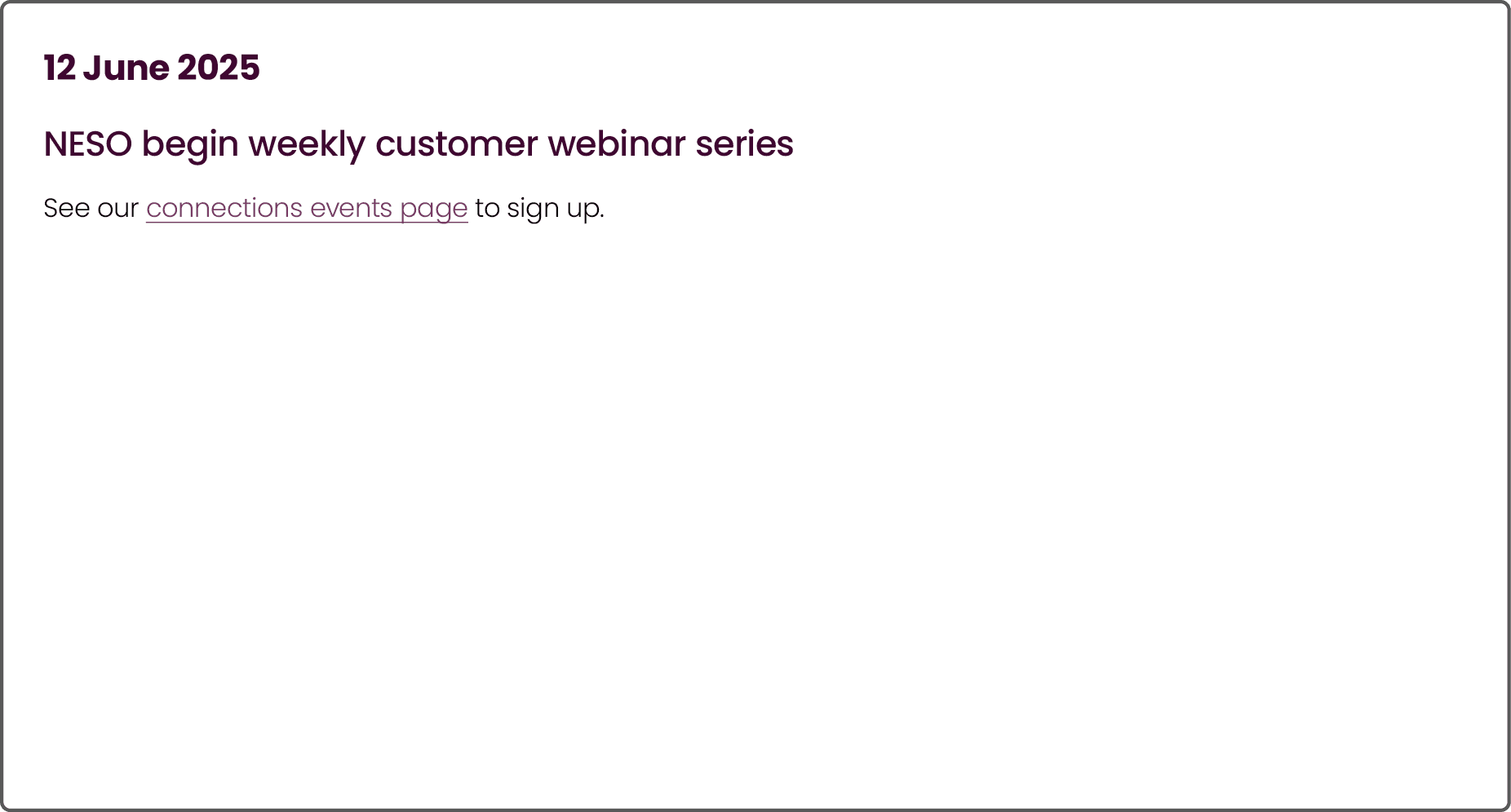 12 June 2025 NESO begin weekly customer webinar series See our connections events page to sign up.
