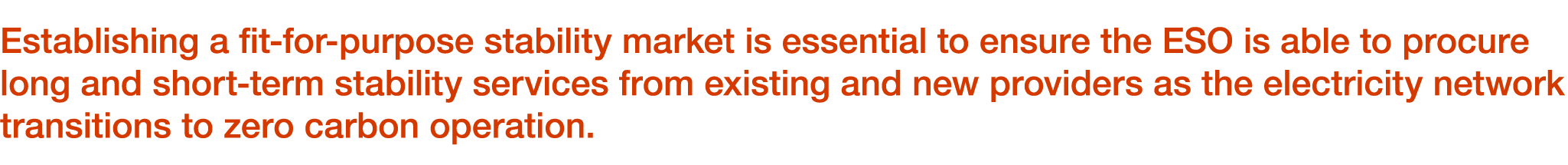Establishing a fit for purpose stability market is essential to ensure the ESO is able to procure long and short term...