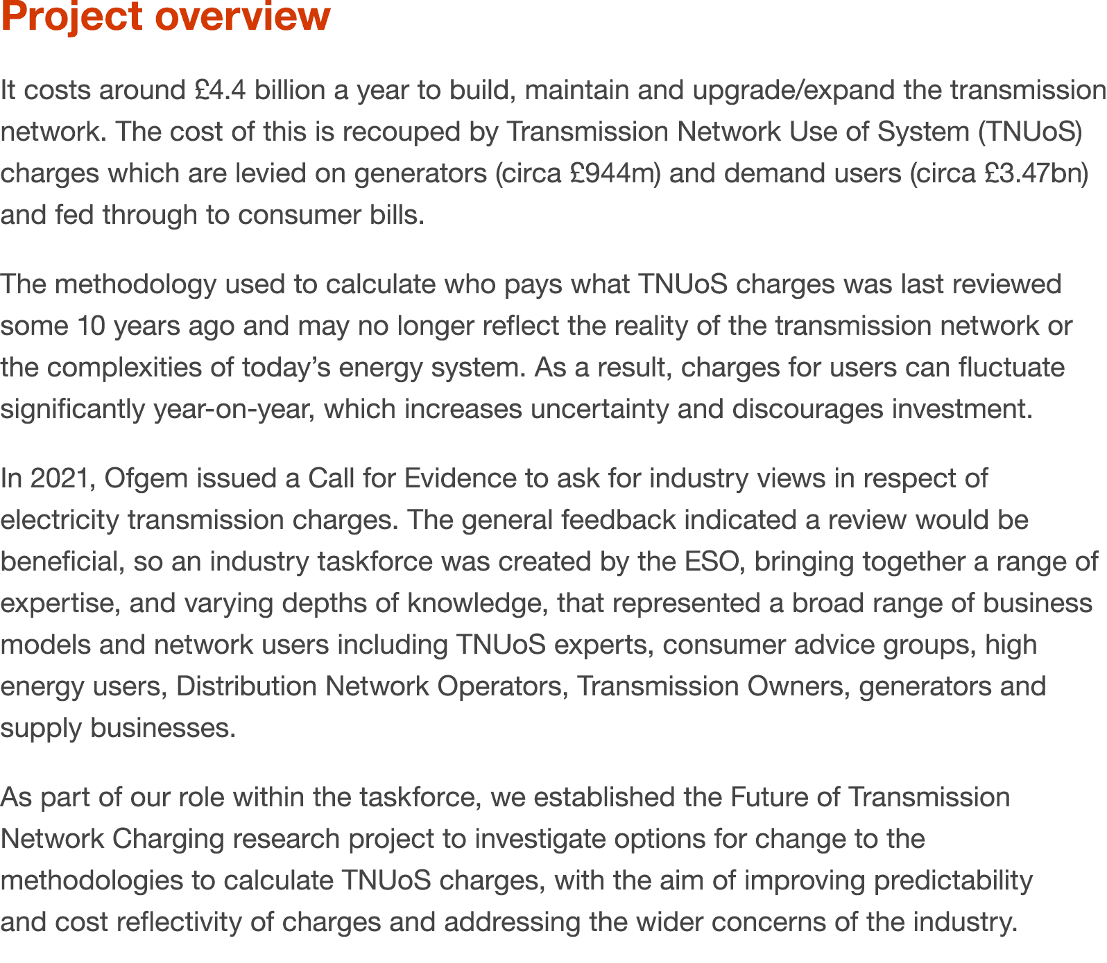 Project overview It costs around £4.4 billion a year to build, maintain and upgrade/expand the transmission network. ...