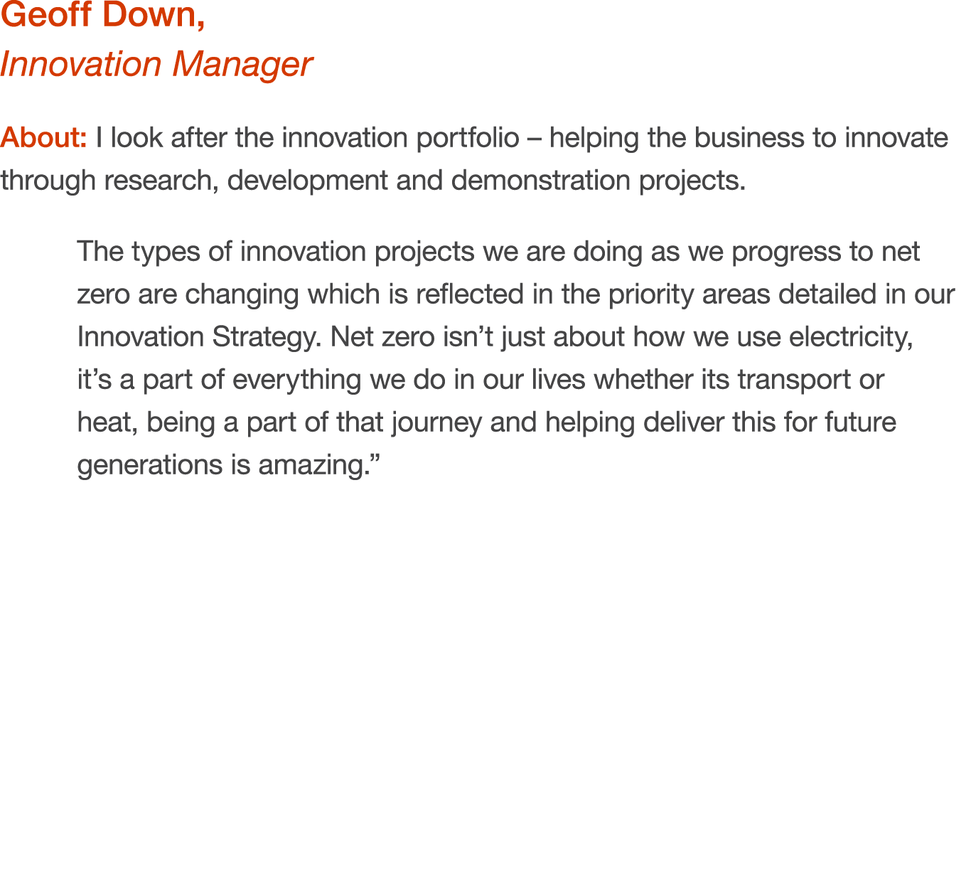 Geoff Down, Innovation Manager About: I look after the innovation portfolio – helping the business to innovate throug...