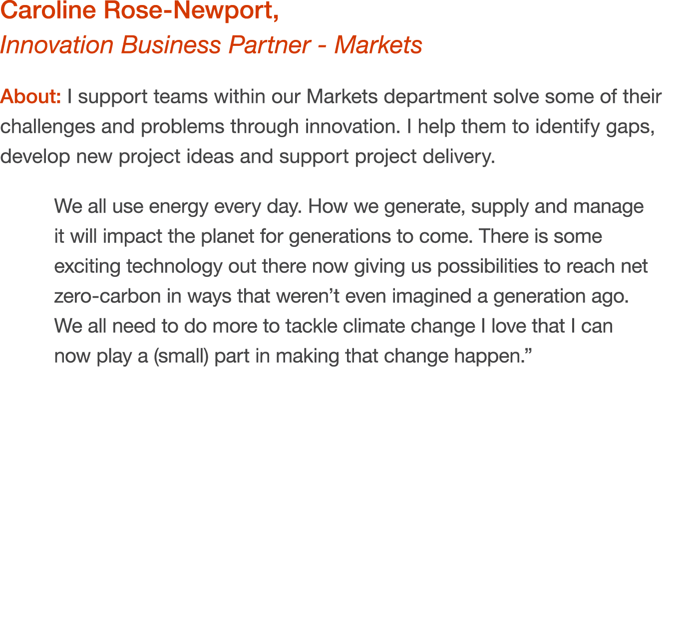 Caroline Rose Newport, Innovation Business Partner Markets About: I support teams within our Markets department solve...