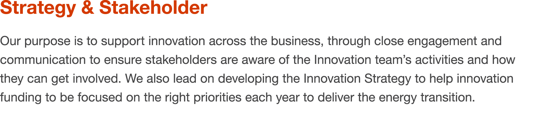 Strategy & Stakeholder Our purpose is to support innovation across the business, through close engagement and communi...