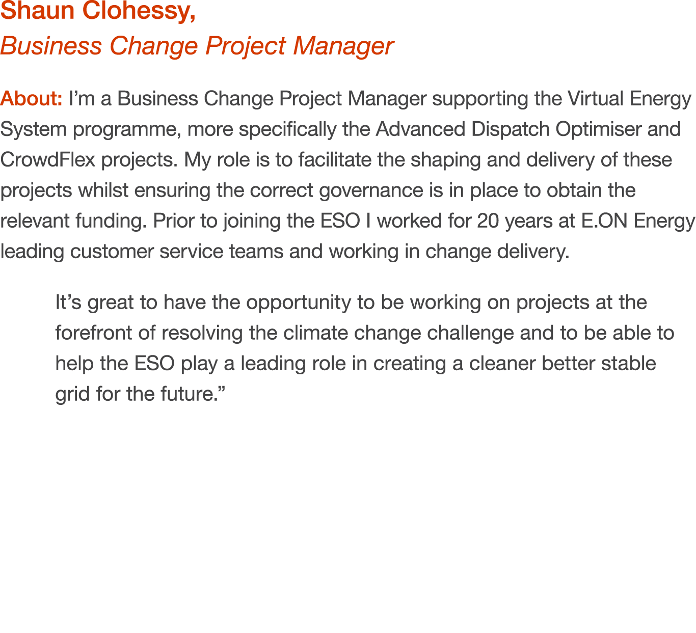 Shaun Clohessy, Business Change Project Manager About: I’m a Business Change Project Manager supporting the Virtual E...