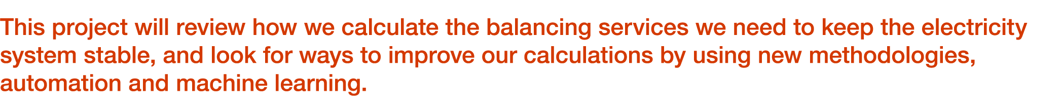 This project will review how we calculate the balancing services we need to keep the electricity system stable, and l...