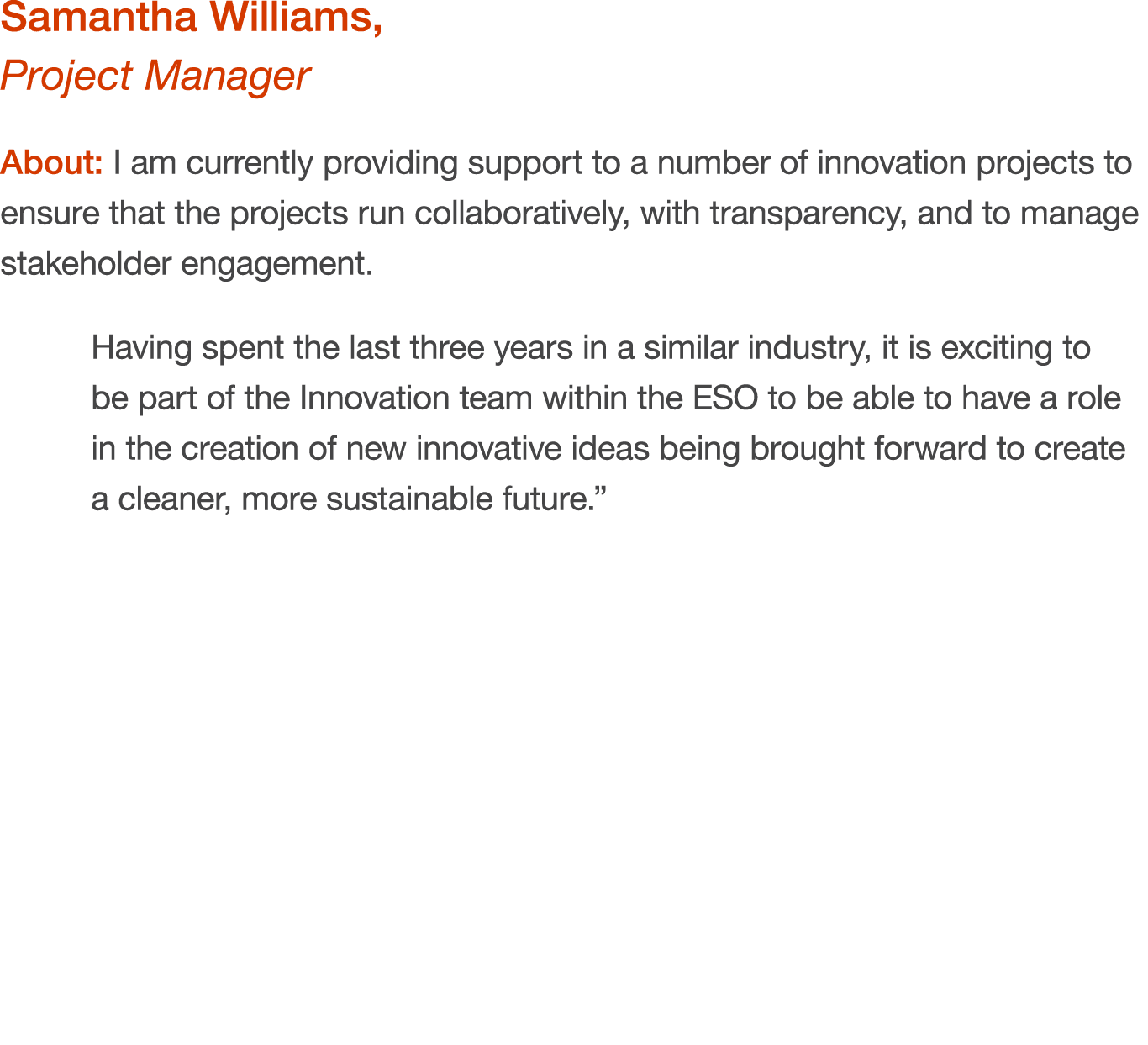 Samantha Williams, Project Manager About: I am currently providing support to a number of innovation projects to ensu...