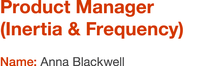 Product Manager (Inertia & Frequency) Name: Anna Blackwell