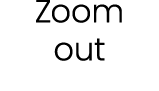 Zoom out