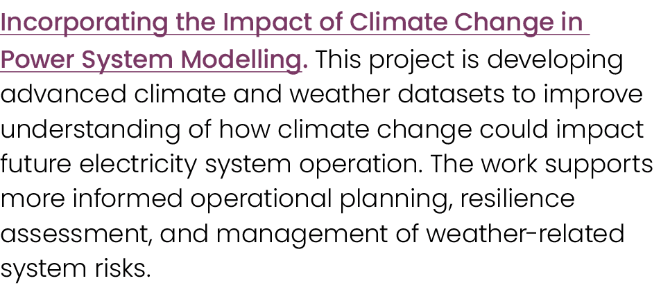Incorporating the Impact of Climate Change in Power System Modelling. This project is developing advanced climate and...