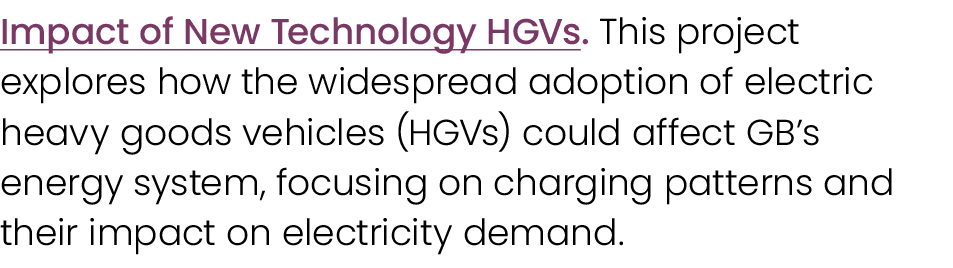 Impact of New Technology HGVs. This project explores how the widespread adoption of electric heavy goods vehicles (HG...