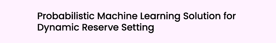 Probabilistic Machine Learning Solution for Dynamic Reserve Setting