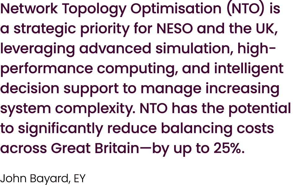 Network Topology Optimisation (NTO) is a strategic priority for NESO and the UK, leveraging advanced simulation, high...