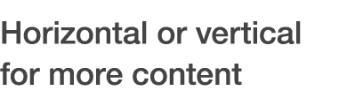 Horizontal or vertical for more content