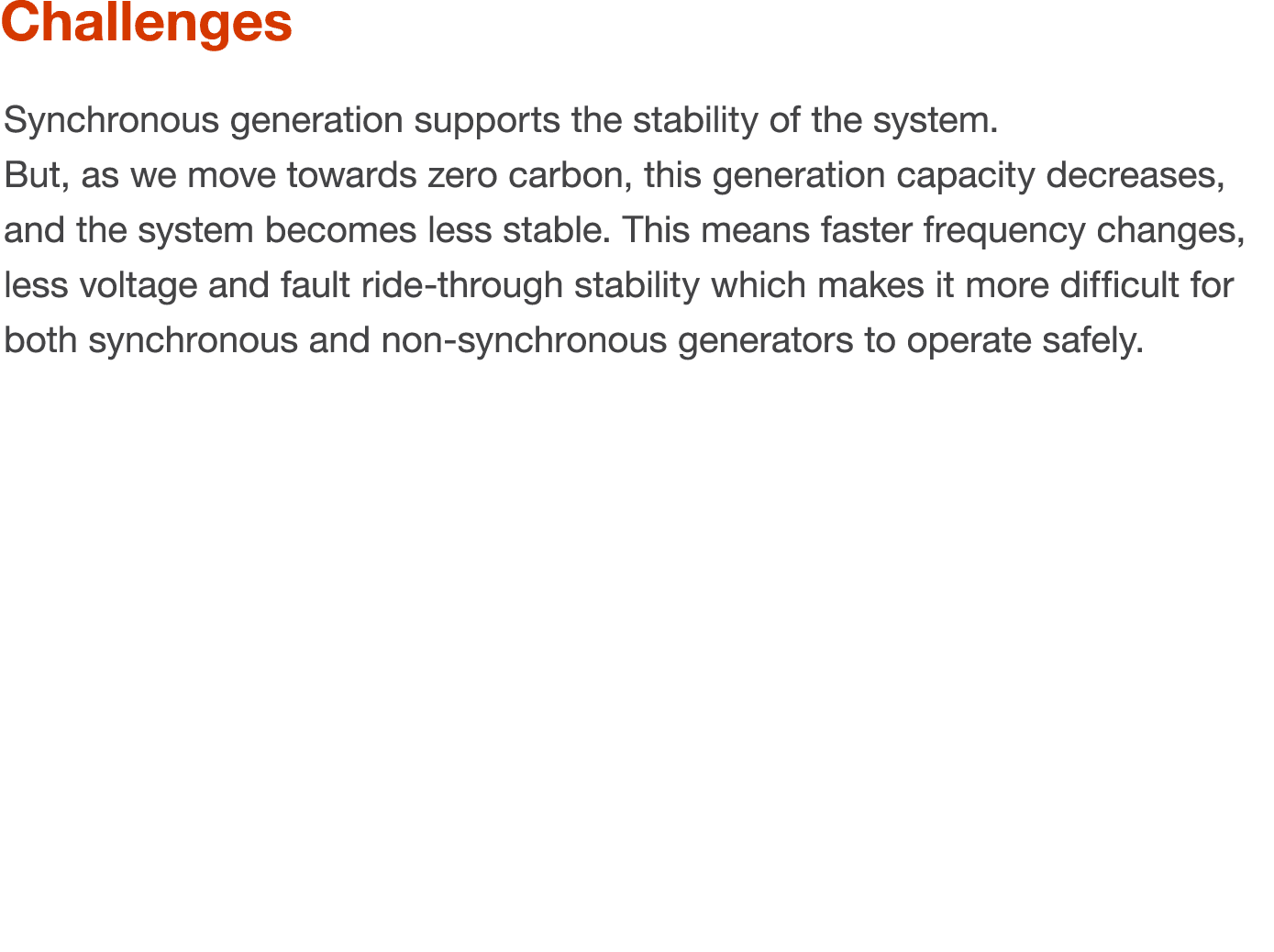 Challenges Synchronous generation supports the stability of the system  But, as we move towards zero carbon, this gen   