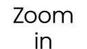 Zoom in