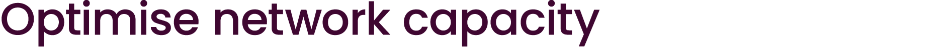 Optimise network capacity
