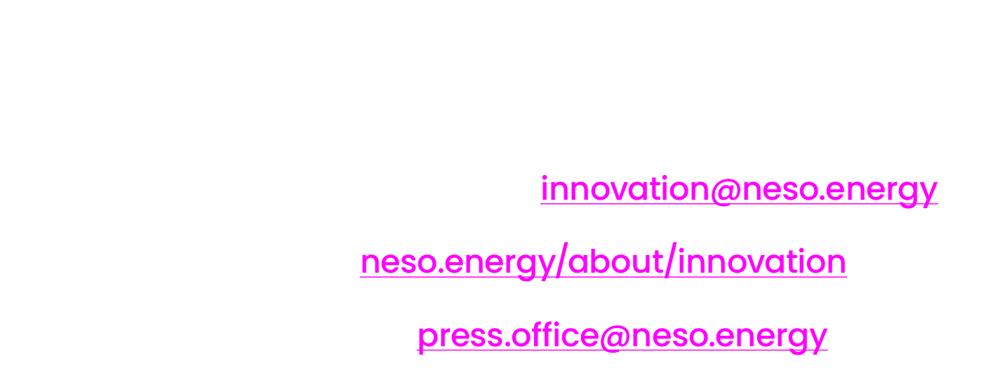 Visit our website or contact us to learn more about NESO’s innovation process, our strategic priorities and the fundi...