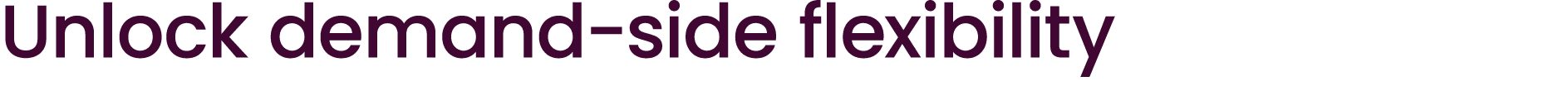Unlock demand side flexibility