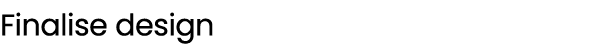 Finalise design