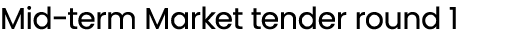 Mid term Market tender round 1