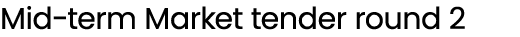 Mid term Market tender round 2