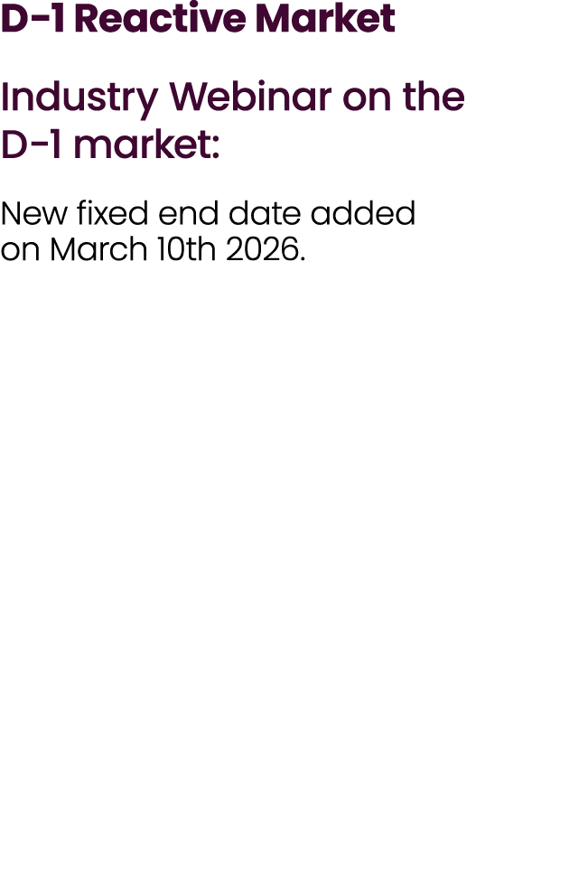 D 1 Reactive Market Industry Webinar on the D 1 market: New fixed end date added on March 10th 2026.