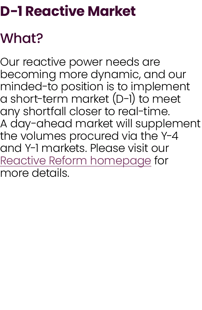 D 1 Reactive Market What? Our reactive power needs are becoming more dynamic, and our minded to position is to implem...