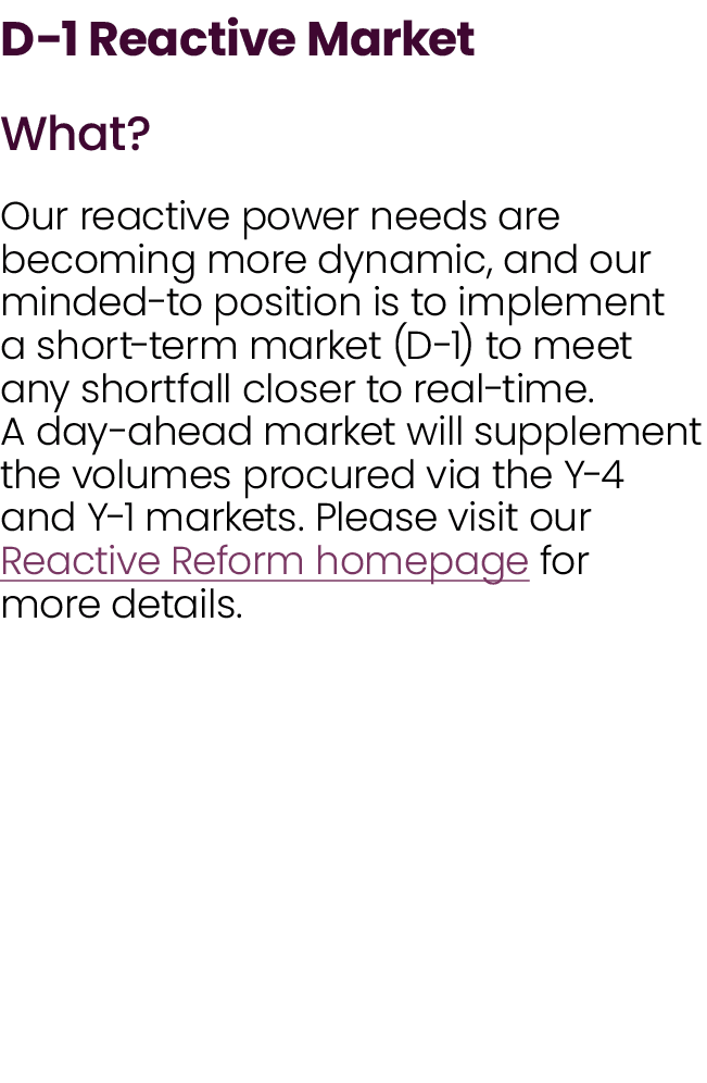 D 1 Reactive Market What? Our reactive power needs are becoming more dynamic, and our minded to position is to implem...