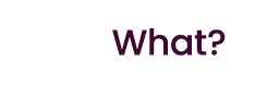 What?