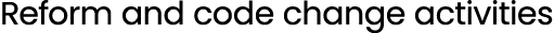 Reform and code change activities
