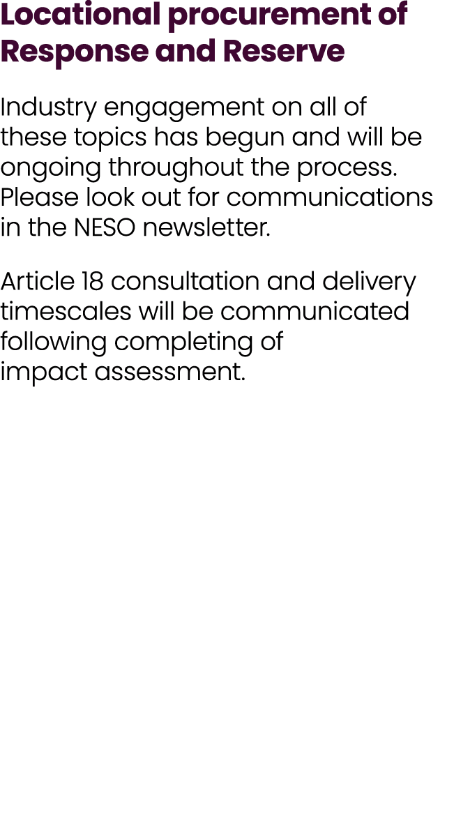 Locational procurement of Response and Reserve Industry engagement on all of these topics has begun and will be ongoi...