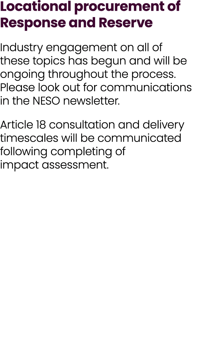 Locational procurement of Response and Reserve Industry engagement on all of these topics has begun and will be ongoi...