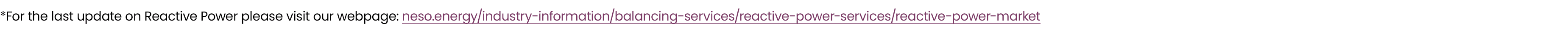 *For the last update on Reactive Power please visit our webpage: neso.energy/industry information/balancing services/...