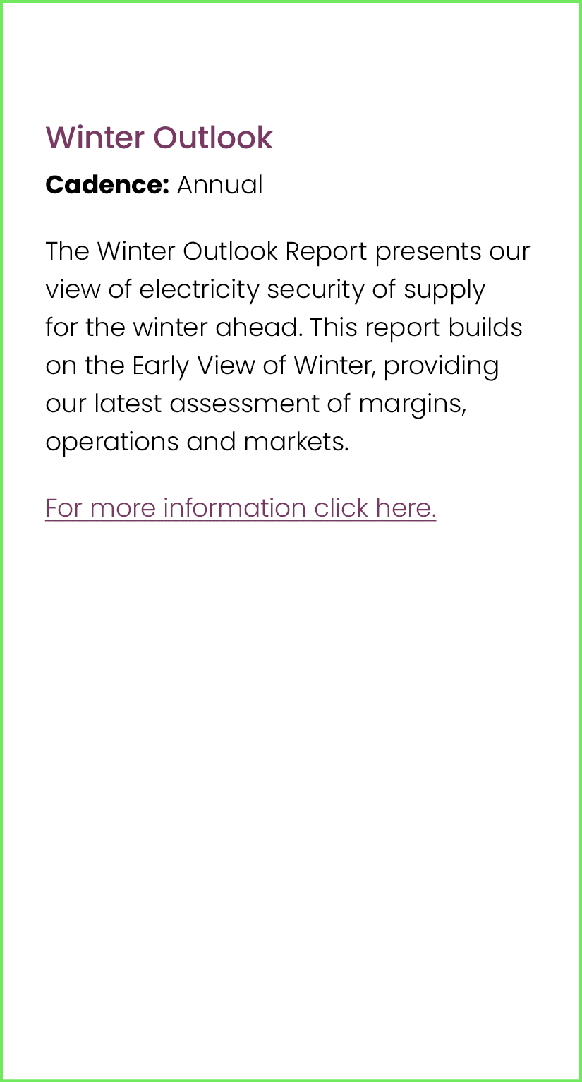  Winter Outlook Cadence: Annual The Winter Outlook Report presents our view of electricity security of supply for the...