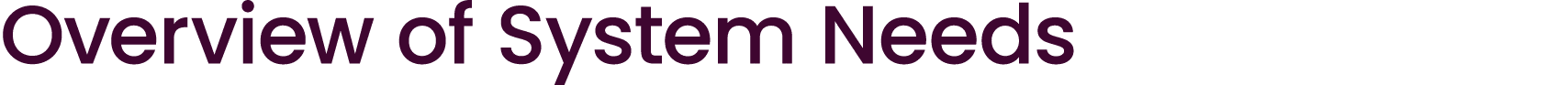 Overview of System Needs