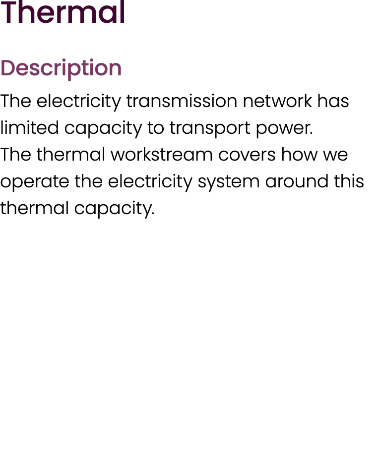 Thermal Description The electricity transmission network has limited capacity to transport power. The thermal workstr...