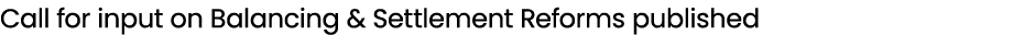 Call for input on Balancing & Settlement Reforms published 